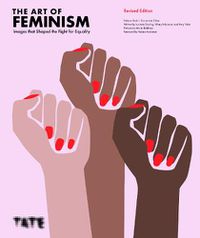 Cover image for The Art of Feminism (Updated and Expanded): Images that Shaped the Fight for Equality