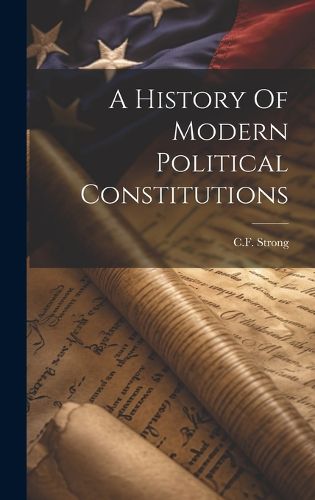 Cover image for A History Of Modern Political Constitutions