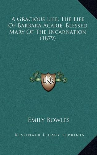 A Gracious Life, the Life of Barbara Acarie, Blessed Mary of the Incarnation (1879)