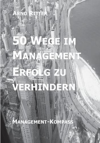 Cover image for 50 Wege im Management Erfolg zu verhindern: Management-Kompass