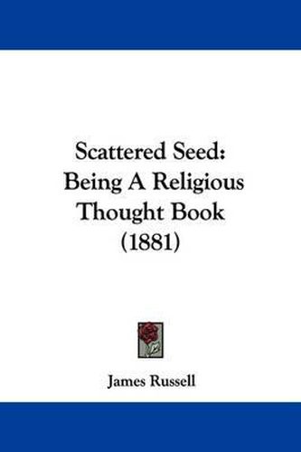 Cover image for Scattered Seed: Being a Religious Thought Book (1881)