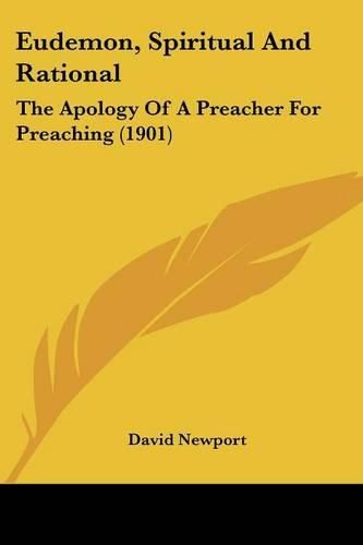 Cover image for Eudemon, Spiritual and Rational: The Apology of a Preacher for Preaching (1901)