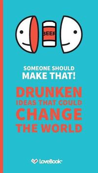 Cover image for Someone Should Make That!: Drunken Ideas That Could Change the World