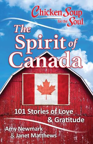 Cover image for Chicken Soup for the Soul: The Spirit of Canada: 101 Stories of Love & Gratitude