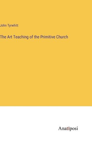 Cover image for The Art Teaching of the Primitive Church