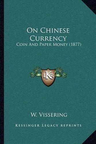 Cover image for On Chinese Currency: Coin and Paper Money (1877)