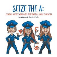 Cover image for Seize the A: Criminal Justice Word-Pairs Differing by a Single Character