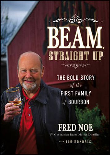 Cover image for Beam, Straight Up: The Bold Story of the First Family of Bourbon