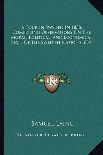 A Tour in Sweden in 1838; Comprising Observations on the Moral, Political, and Economical State of the Swedish Nation (1839)