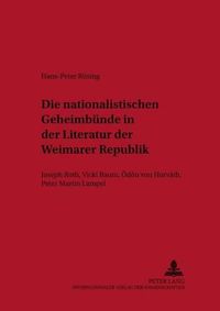 Cover image for Die Nationalistischen Geheimbuende in Der Literatur Der Weimarer Republik: Joseph Roth, Vicki Baum, Oedoen Von Horvath, Peter Martin Lampel