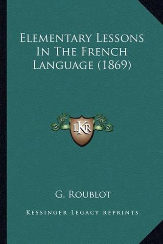 Cover image for Elementary Lessons in the French Language (1869)