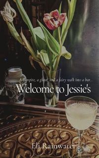 Cover image for Welcome to Jessie's: A vampire, a ghost, and a fairy walk into a bar...