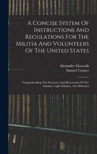 Cover image for A Concise System Of Instructions And Regulations For The Militia And Volunteers Of The United States