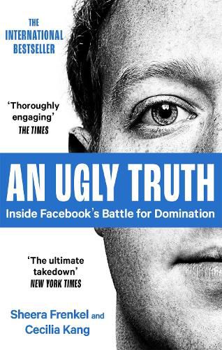 Cover image for An Ugly Truth: Inside Facebook's Battle for Domination