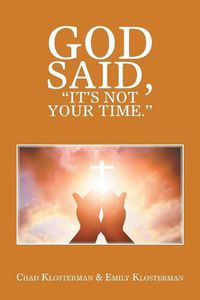 Cover image for God Said, It's Not Your Time.