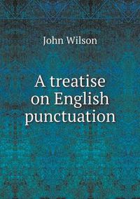 Cover image for A treatise on English punctuation