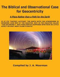 Cover image for The Biblical and Observational Case for Geocentricity