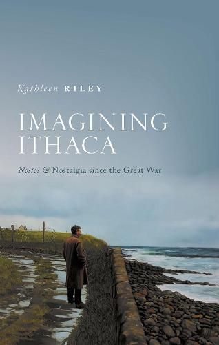 Cover image for Imagining Ithaca: Nostos and Nostalgia Since the Great War