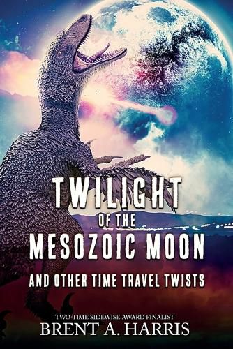 Cover image for Twilight of the Mesozoic Moon: And Other Time Travel Twists