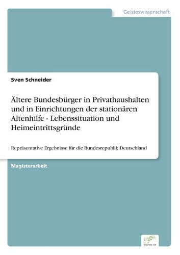 Cover image for AEltere Bundesburger in Privathaushalten und in Einrichtungen der stationaren Altenhilfe - Lebenssituation und Heimeintrittsgrunde: Reprasentative Ergebnisse fur die Bundesrepublik Deutschland