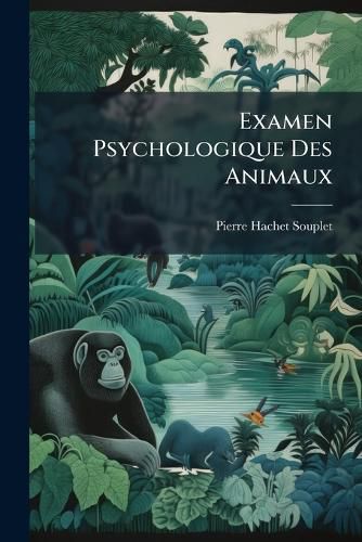 Cover image for Examen Psychologique Des Animaux: Nouvelle M Thode Exp Rimentale de Classification Des ESP Ces Au Point de Vue Psychologique