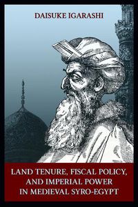 Cover image for Land Tenure, Fiscal Policy and Imperial Policy in Medieval Syro-Egypt