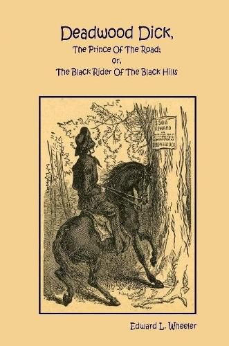 Deadwood Dick, The Prince Of The Road; or, The Black Rider Of The Black Hills