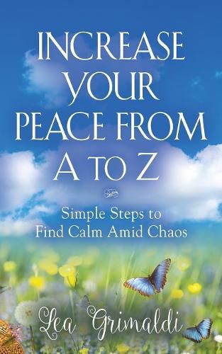 Cover image for Increase Your Peace from A to Z: Simple Steps to Find Calm Amid Chaos