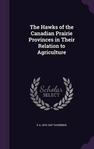 Cover image for The Hawks of the Canadian Prairie Provinces in Their Relation to Agriculture