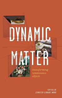 Cover image for Dynamic Matter: Transforming Renaissance Objects