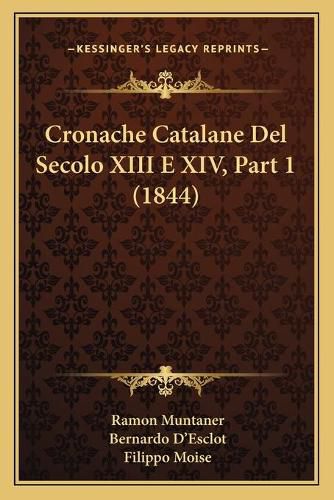 Cronache Catalane del Secolo XIII E XIV, Part 1 (1844)