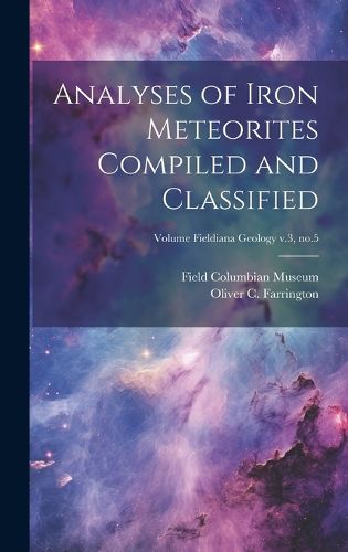 Cover image for Analyses of Iron Meteorites Compiled and Classified; Volume Fieldiana Geology v.3, no.5