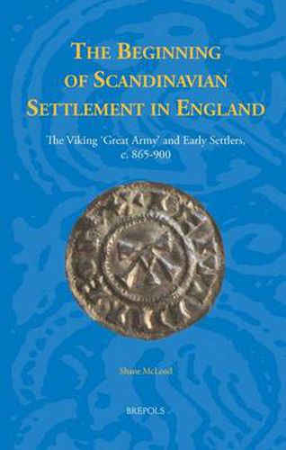 Cover image for The Beginning of Scandinavian Settlement in England: The Viking 'Great Army' and Early Settlers, c. 865-900