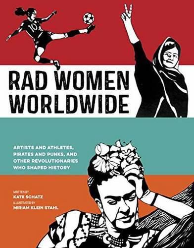 Cover image for Rad Women Worldwide: Artists and Athletes, Pirates and Punks, and Other Revolutionaries Who Shaped History