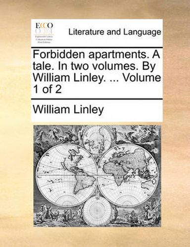 Cover image for Forbidden Apartments. a Tale. in Two Volumes. by William Linley. ... Volume 1 of 2