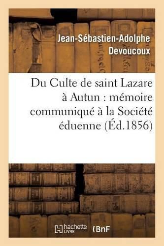 Cover image for Du Culte de Saint Lazare A Autun: Memoire Communique A La Societe Eduenne