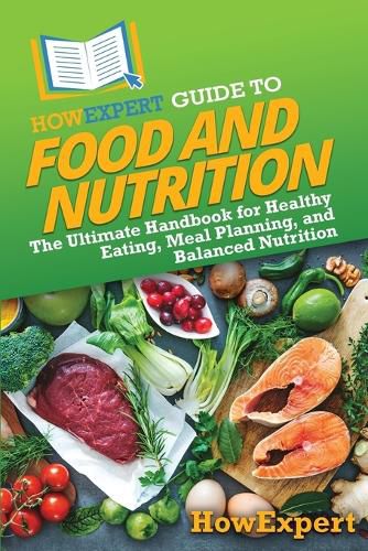 Cover image for HowExpert Guide to Food and Nutrition