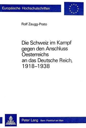 Cover image for Die Schweiz Im Kampf Gegen Den Anschluss Oesterreichs an Das Deutsche Reich, 1918-1938