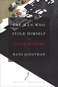 Cover image for The Man Who Stole Himself: The Slave Odyssey of Hans Jonathan