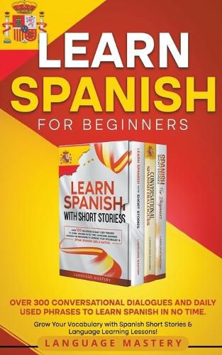 Cover image for Learn Spanish for Beginners: Over 300 Conversational Dialogues and Daily Used Phrases to Learn Spanish in no Time. Grow Your Vocabulary with Spanish Short Stories & Language Learning Lessons!