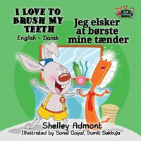 Cover image for I Love to Brush My Teeth: English Danish Bilingual Edition