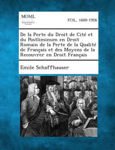 Cover image for de La Perte Du Droit de Cite Et Du Postliminum En Droit Romain de La Perte de La Qualite de Francais Et Des Moyens de La Recouvrer En Droit Francais