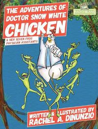 Cover image for The Adventures of: Doctor Snow White Chicken: & Her Seven Physician Assistants