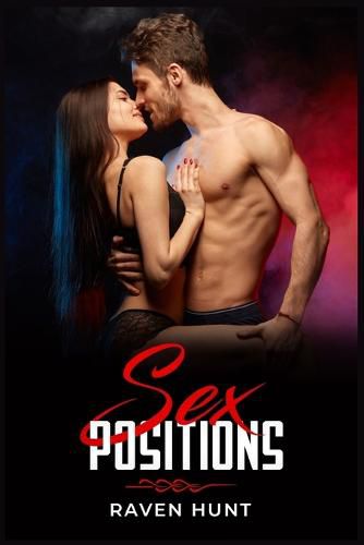 Cover image for Sex Positions: An In-Depth Help for Couples. Learn How to Completely Revamp Your Sex Life (2022 Guide for Beginners)