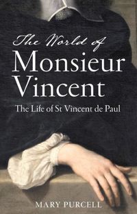 Cover image for The World of Monsieur Vincent: The Life of St Vincent De Paul