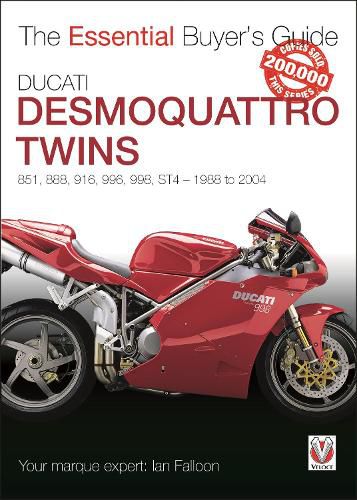 Ducati Desmoquattro Twins - 851, 888, 916, 996, 998, ST4 1988 to 2004: The Essential Buyer's Guide