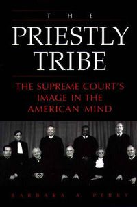 Cover image for The Priestly Tribe: The Supreme Court's Image in the American Mind