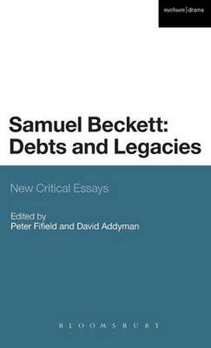 Samuel Beckett: Debts and Legacies: New Critical Essays