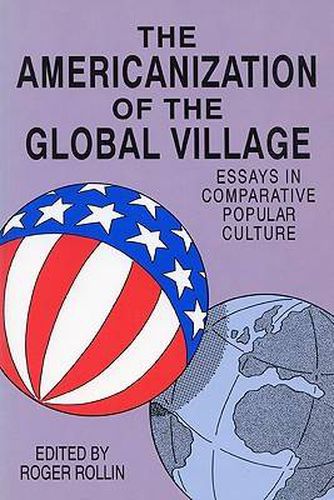Cover image for The Americanization of the Global Village: Essays in Comparative Popular Culture