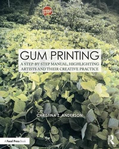 Gum Printing: A Step-by-Step Manual, Highlighting Artists and Their Creative Practice